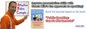 Milo Shapiro is a public speaking coach and the author of "Public Speaking: Get A's, Not Zzzzzz's!" He has taken some of the key moments and stories from it to create a fun and edu-taining speech by the same name for your organization. More details at www.IMPROVentures.com